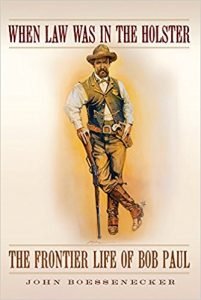 When Law Was In The Holster- The Frontier Life of Bob Paul